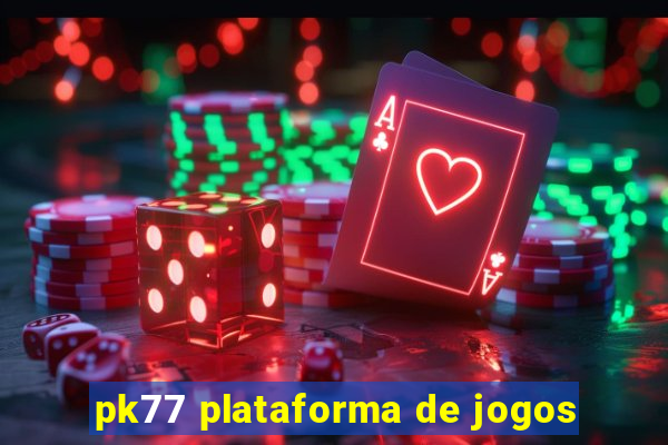 pk77 plataforma de jogos